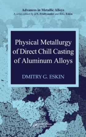 Eskin |  Physical Metallurgy of Direct Chill Casting of Aluminum Alloys | Buch |  Sack Fachmedien