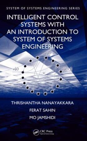 Nanayakkara / Sahin / Jamshidi |  Intelligent Control Systems with an Introduction to System of Systems Engineering | Buch |  Sack Fachmedien