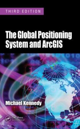 Kennedy |  The Global Positioning System and ArcGIS | Buch |  Sack Fachmedien