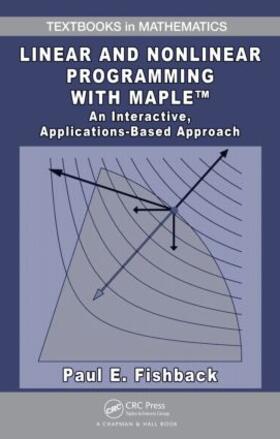 Fishback |  Linear and Nonlinear Programming with Maple | Buch |  Sack Fachmedien