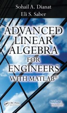 Dianat / Saber |  Advanced Linear Algebra for Engineers with MATLAB | Buch |  Sack Fachmedien