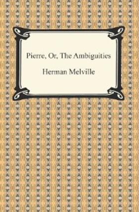 Melville |  Pierre, Or, The Ambiguities | eBook | Sack Fachmedien