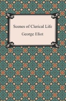 Eliot |  Scenes of Clerical Life | eBook | Sack Fachmedien