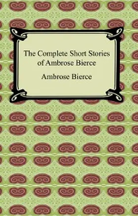 Bierce |  The Complete Short Stories of Ambrose Bierce | eBook | Sack Fachmedien