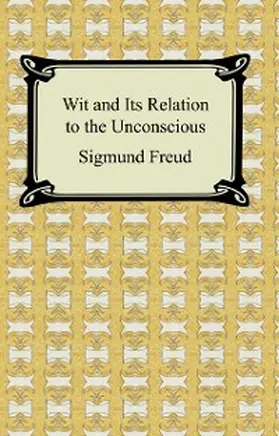 Freud |  Wit and Its Relation to the Unconscious | eBook | Sack Fachmedien