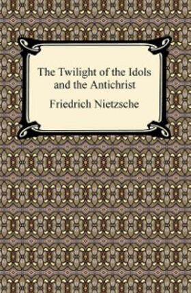 Nietzsche |  The Twilight of the Idols and The Antichrist | eBook | Sack Fachmedien