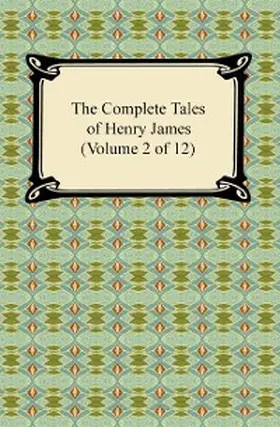 James |  The Complete Tales of Henry James (Volume 2 of 12) | eBook | Sack Fachmedien