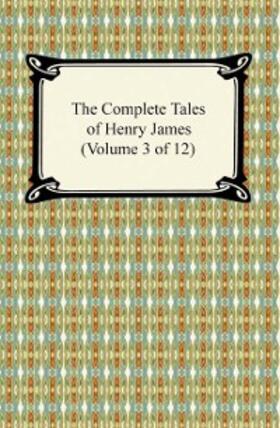 James |  The Complete Tales of Henry James (Volume 3 of 12) | eBook | Sack Fachmedien