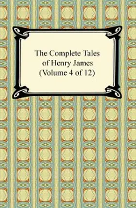 James |  The Complete Tales of Henry James (Volume 4 of 12) | eBook | Sack Fachmedien