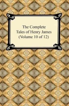 James |  The Complete Tales of Henry James (Volume 10 of 12) | eBook | Sack Fachmedien