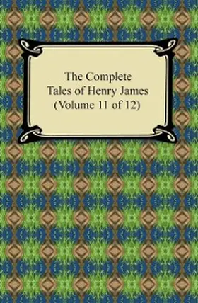 James |  The Complete Tales of Henry James (Volume 11 of 12) | eBook | Sack Fachmedien