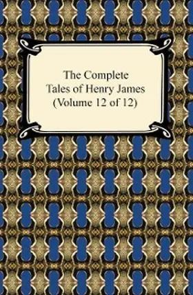 James |  The Complete Tales of Henry James (Volume 12 of 12) | eBook | Sack Fachmedien