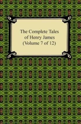 James |  The Complete Tales of Henry James (Volume 7 of 12) | eBook | Sack Fachmedien