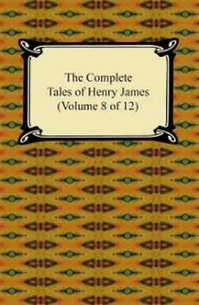 James |  The Complete Tales of Henry James (Volume 8 of 12) | eBook | Sack Fachmedien