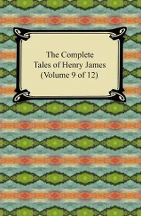 James |  The Complete Tales of Henry James (Volume 9 of 12) | eBook | Sack Fachmedien