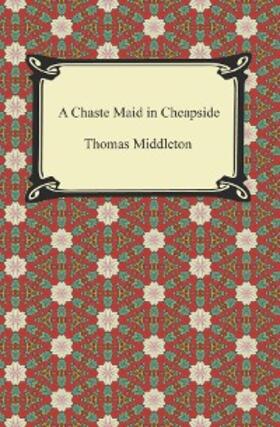 Middleton |  A Chaste Maid in Cheapside | eBook | Sack Fachmedien