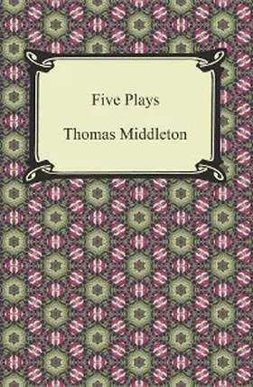 Middleton |  Five Plays (The Revenger's Tragedy and Other Plays) | eBook | Sack Fachmedien