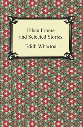 Wharton |  Ethan Frome and Selected Stories | eBook | Sack Fachmedien