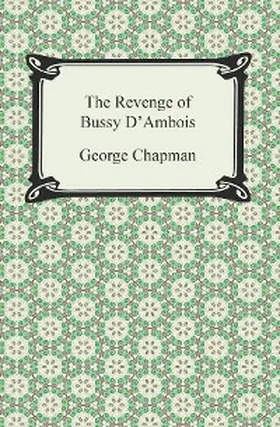 Chapman |  The Revenge of Bussy D'Ambois | eBook | Sack Fachmedien