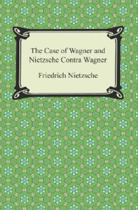 Nietzsche |  The Case of Wagner and Nietzsche Contra Wagner | eBook | Sack Fachmedien
