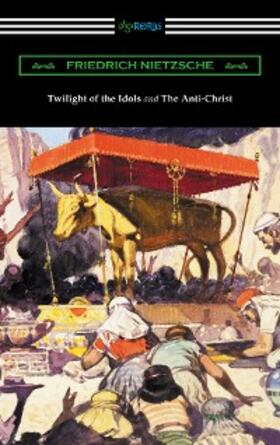 Nietzsche |  Twilight of the Idols and The Anti-Christ (Translated by Thomas Common with Introductions by Willard Huntington Wright) | eBook | Sack Fachmedien