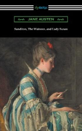 Austen |  Sanditon, The Watsons, and Lady Susan | eBook | Sack Fachmedien