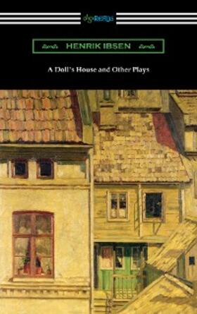 Ibsen |  A Doll's House and Other Plays | eBook | Sack Fachmedien