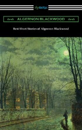 Blackwood |  Best Short Stories of Algernon Blackwood | eBook | Sack Fachmedien