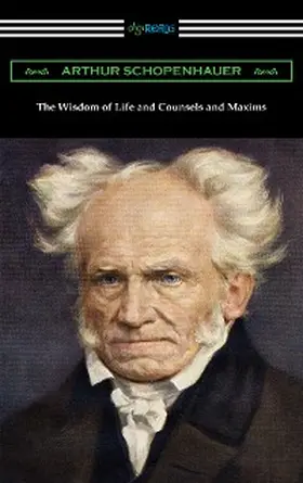 Schopenhauer |  The Wisdom of Life and Counsels and Maxims | eBook | Sack Fachmedien