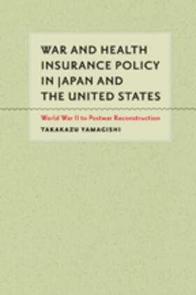 Yamagishi |  War and Health Insurance Policy in Japan and the United States | Buch |  Sack Fachmedien