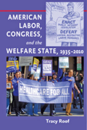 Roof |  American Labor, Congress, and the Welfare State, 1935-2010 | Buch |  Sack Fachmedien