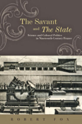 Fox |  The Savant and the State: Science and Cultural Politics in Nineteenth-Century France | Buch |  Sack Fachmedien