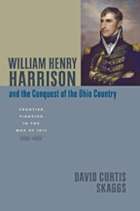 Skaggs |  William Henry Harrison and the Conquest of the Ohio Country | Buch |  Sack Fachmedien