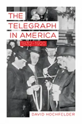 Hochfelder |  The Telegraph in America, 1832-1920 | Buch |  Sack Fachmedien