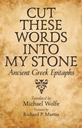 translated by Michael Wolfe. foreword by Richard P. Martin |  Cut These Words Into My Stone | Buch |  Sack Fachmedien