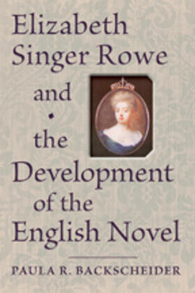 Backscheider |  Elizabeth Singer Rowe and the Development of the English Novel | Buch |  Sack Fachmedien