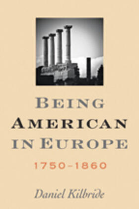 Kilbride |  Being American in Europe, 1750-1860 | Buch |  Sack Fachmedien