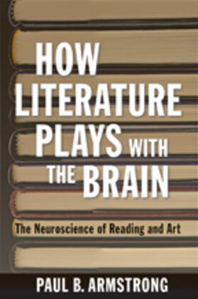 Armstrong |  How Literature Plays with the Brain: The Neuroscience of Reading and Art | Buch |  Sack Fachmedien