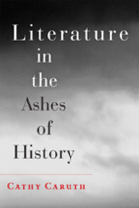 Caruth |  Literature in the Ashes of History | Buch |  Sack Fachmedien