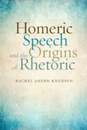 Knudsen |  Homeric Speech and the Origins of Rhetoric | Buch |  Sack Fachmedien