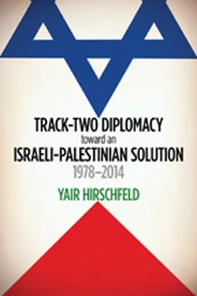 Hirschfeld |  Track-Two Diplomacy Toward an Israeli-Palestinian Solution, 1978-2014 | Buch |  Sack Fachmedien