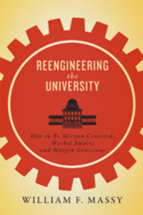 Massy |  Reengineering the University: How to Be Mission Centered, Market Smart, and Margin Conscious | Buch |  Sack Fachmedien