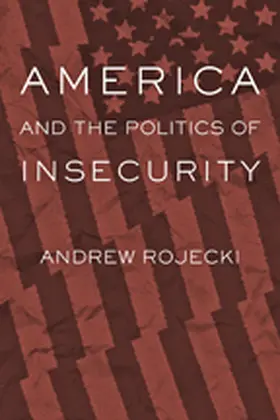 Rojecki |  America and the Politics of Insecurity | Buch |  Sack Fachmedien