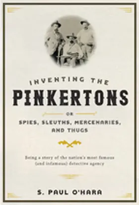 O'Hara |  Inventing the Pinkertons; Or, Spies, Sleuths, Mercenaries, and Thugs | Buch |  Sack Fachmedien