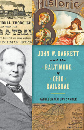 Sander |  John W. Garrett and the Baltimore and Ohio Railroad | Buch |  Sack Fachmedien