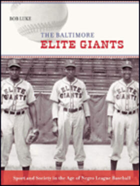 Luke |  The Baltimore Elite Giants: Sport and Society in the Age of Negro League Baseball | Buch |  Sack Fachmedien