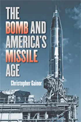 Gainor |  The Bomb and America's Missile Age | eBook | Sack Fachmedien