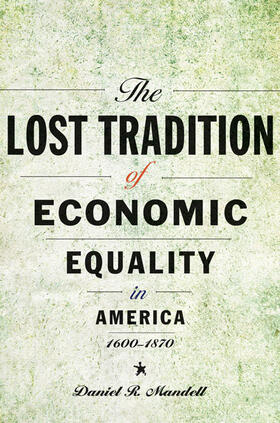 Mandell |  The Lost Tradition of Economic Equality in America, 1600-1870 | Buch |  Sack Fachmedien