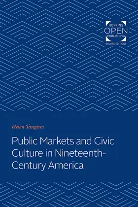 Tangires |  Public Markets and Civic Culture in Nineteenth-Century America | eBook | Sack Fachmedien