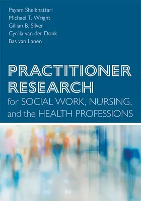 Sheikhattari / Wright / Silver |  Practitioner Research for Social Work, Nursing, and the Health Professions | Buch |  Sack Fachmedien